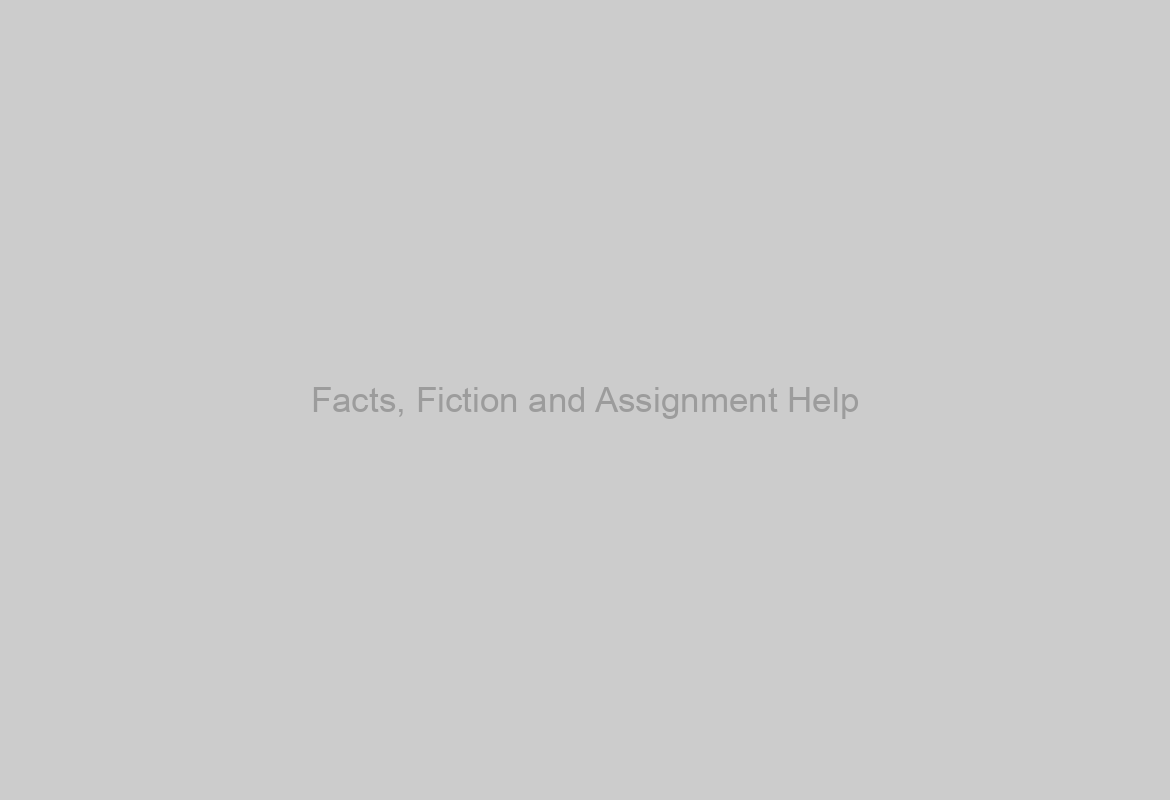 Facts, Fiction and Assignment Help